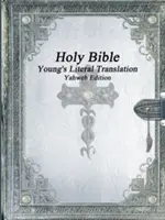 Svätá Biblia: Yahweho vydanie: Youngov doslovný preklad - Holy Bible: Young's Literal Translation Yahweh Edition