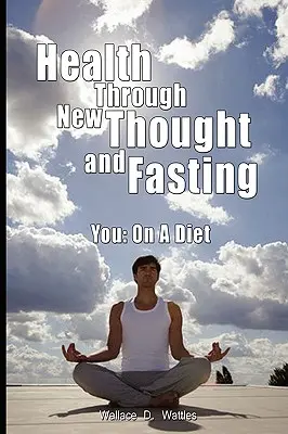 Zdravie prostredníctvom nového myslenia a pôstu - Vy: Na diéte - Health Through New Thought and Fasting - You: On a Diet