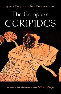 Kompletný Euripides: IV. diel: Bakchy a iné hry - The Complete Euripides: Volume IV: Bacchae and Other Plays