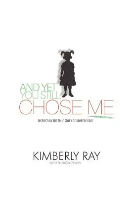 A predsa si ma vybrala! A predsa si ma vybrala: inšpirovaná skutočným príbehom Kimberly Rayovej - And Yet, You Still Chose Me!: Inspired By the True Story of Kimberly Ray