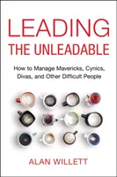 Vedenie nevedúcich: Ako riadiť maverikov, cynikov, divochov a ďalších náročných ľudí? - Leading the Unleadable: How to Manage Mavericks, Cynics, Divas, and Other Difficult People