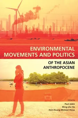 Environmentálne hnutia a politika ázijského antropocénu - Environmental Movements and Politics of the Asian Anthropocene
