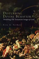 Znepokojujúce božské správanie: Znepokojujúce starozákonné obrazy Boha - Disturbing Divine Behavior: Troubling Old Testament Images of God