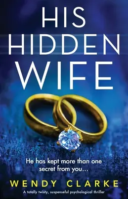 Jeho utajená manželka: Úplne zvratový, napínavý psychologický triler - His Hidden Wife: A totally twisty, suspenseful psychological thriller