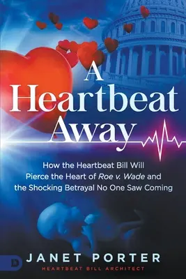 A Heartbeat Away: Wade a šokujúca zrada, ktorú nikto nečakal - A Heartbeat Away: How the Heartbeat Bill Will Pierce the Heart of Roe V. Wade and the Shocking Betrayal No One Saw Coming