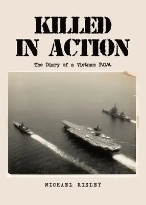 Zabitý v akcii: Denník vojnového veterána z Vietnamu - Killed In Action: The Diary of a Vietnam P.O.W.