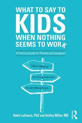 Čo povedať deťom, keď sa zdá, že nič nezaberá: Praktická príručka pre rodičov a opatrovateľov - What to Say to Kids When Nothing Seems to Work: A Practical Guide for Parents and Caregivers