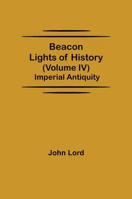 Majákové svetlá histórie (IV. diel): Cisársky starovek - Beacon Lights of History (Volume IV): Imperial Antiquity
