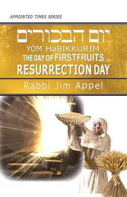 Jom haBikkurim, Deň prvých plodov, Deň vzkriesenia - Yom HaBikkurim, The Day of Firstfruits, Resurrection Day
