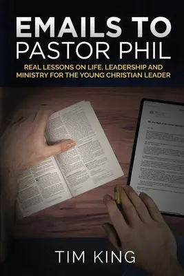 E-maily pastorovi Philovi: Skutočné lekcie o živote, vedení a službe pre mladých kresťanských lídrov - Emails to Pastor Phil: Real Lessons on Life, Leadership and Ministry for the Young Christian Leader