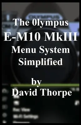 Zjednodušený systém menu Olympus E-M10 MkIII - The Olympus E-M10 MkIII Menu System Simplified