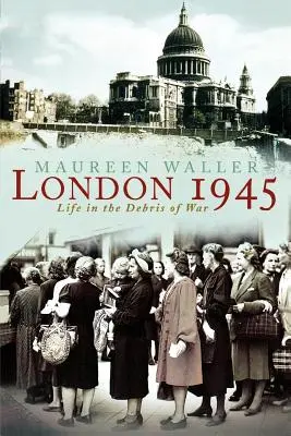 Londýn 1945: Život v troskách vojny - London 1945: Life in the Debris of War