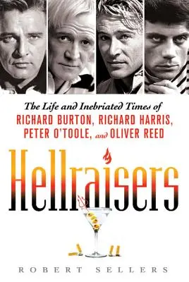 Hellraisers: Život a opilecké časy Richarda Burtona, Richarda Harrisa, Petra O'Toola a Olivera Reeda - Hellraisers: The Life and Inebriated Times of Richard Burton, Richard Harris, Peter O'Toole, and Oliver Reed