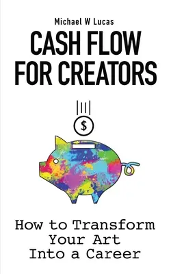 Cash Flow pre tvorcov: Ako premeniť svoje umenie na kariéru - Cash Flow for Creators: How to Transform your Art into A Career