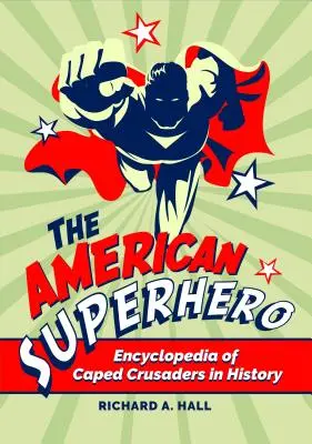 Americký superhrdina: Encyklopédia krížnikov v plášti v dejinách - The American Superhero: Encyclopedia of Caped Crusaders in History