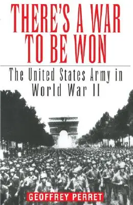 Vojna, ktorú treba vyhrať: Armáda Spojených štátov v druhej svetovej vojne - There's a War to Be Won: The United States Army in World War II