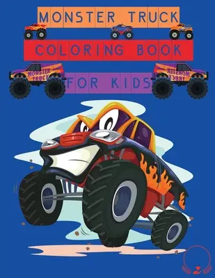 Kniha na vyfarbovanie Monster Truck pre deti: Úžasné vzory na vyfarbenie pre chlapcov a dievčatá - Monster Truck Coloring Book for Kids: Amazing Designs to Colour In for Boys and Girls