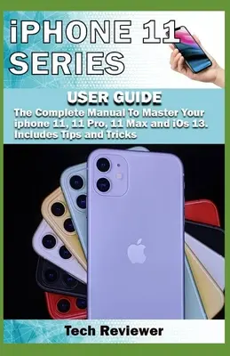POUŽÍVATEĽSKÁ PRÍRUČKA pre iPhone 11: Kompletný manuál na zvládnutie iPhone 11, 11 Pro, 11 Max a iOS 13. Obsahuje tipy a triky - iPhone 11 Series USER GUIDE: The Complete Manual to Master Your iPhone 11, 11 Pro, 11 Max and iOS 13. Includes Tips and Tricks