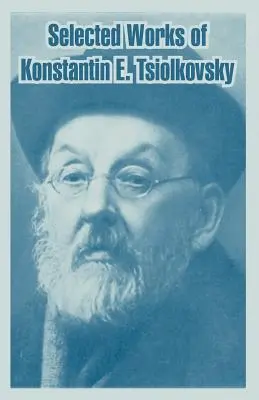 Vybrané diela Konstantina E. Ciolkovského - Selected Works of Konstantin E. Tsiolkovsky