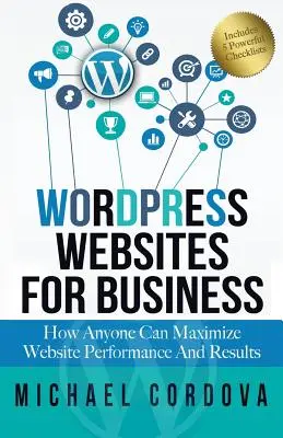 Webové stránky Wordpress pre podnikateľov: Ako môže každý maximalizovať výkonnosť a výsledky webových stránok - Wordpress Websites For Business: How Anyone Can Maximize Website Performance And Results