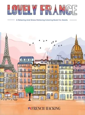 Krásne Francúzsko - Zábavné maľovanky pre dospelých pre milovníkov francúzštiny - Lovely France - A Fun Adult Coloring Book For French Lovers