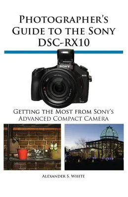 Sprievodca fotografa k fotoaparátu Sony Dsc-Rx10 - Photographer's Guide to the Sony Dsc-Rx10