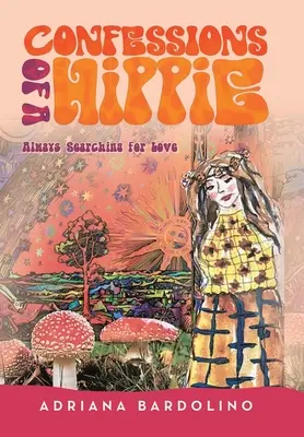 Vyznanie hippies: Stále hľadanie lásky - Confessions of a Hippie: Always Searching for Love