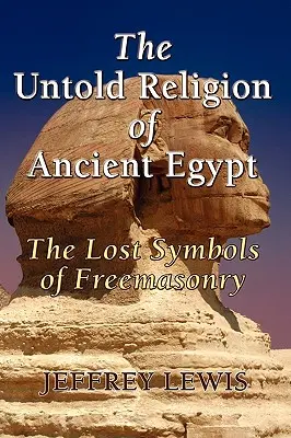 Nevypovedané náboženstvo starovekého Egypta - The Untold Religion of Ancient Egypt