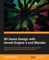 3D herný dizajn s Unreal Engine 4 a Blenderom: Navrhujte a vytvárajte pohlcujúce, nádherné herné prostredia pomocou všestrannosti Unreal Engine 4 a Blenderu. - 3D Game Design with Unreal Engine 4 and Blender: Design and create immersive, beautiful game environments with the versatility of Unreal Engine 4 and