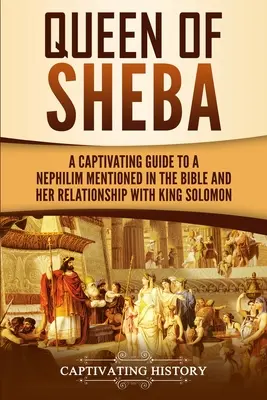 Kráľovná zo Sáby: Pútavý sprievodca tajomnou kráľovnou, o ktorej sa píše v Biblii, a jej vzťahom s kráľom Šalamúnom - Queen of Sheba: A Captivating Guide to a Mysterious Queen Mentioned in the Bible and Her Relationship with King Solomon