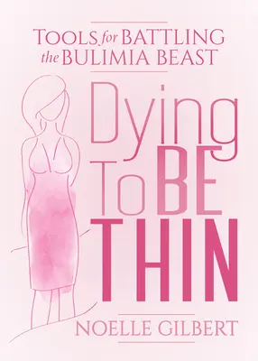 Dying to Be Thin: Nástroje na boj s beštiou bulímiou - Dying to Be Thin: Tools for Battling the Bulimia Beast