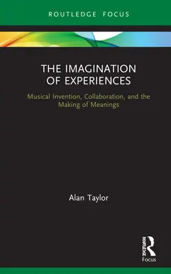 Predstavivosť zážitkov: Hudobná invencia, spolupráca a vytváranie významov - The Imagination of Experiences: Musical Invention, Collaboration, and the Making of Meanings