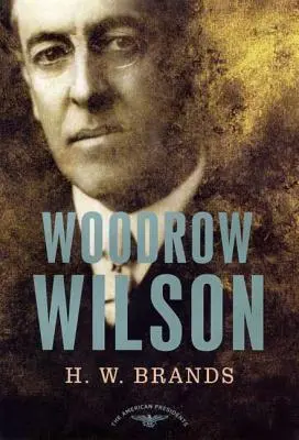 Woodrow Wilson: Séria amerických prezidentov: The 28th President, 1913-1921 (28. prezident, 1913-1921) - Woodrow Wilson: The American Presidents Series: The 28th President, 1913-1921