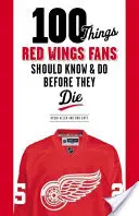 100 vecí, ktoré by mali fanúšikovia Red Wings vedieť a urobiť, než zomrú - 100 Things Red Wings Fans Should Know & Do Before They Die