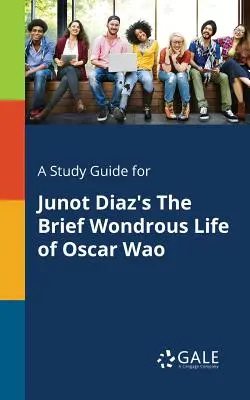 Študijná príručka pre knihu Junota Diaza Stručný podivuhodný život Oscara Wao - A Study Guide for Junot Diaz's the Brief Wondrous Life of Oscar Wao
