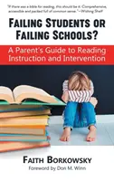 Neúspešní žiaci alebo neúspešné školy?: Príručka pre rodičov k výučbe a intervencii v oblasti čítania - Failing Students or Failing Schools?: A Parent's Guide to Reading Instruction and Intervention