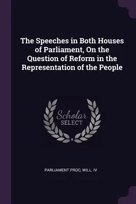 Vystúpenia v oboch komorách parlamentu k otázke reformy zastúpenia ľudu - The Speeches in Both Houses of Parliament, On the Question of Reform in the Representation of the People