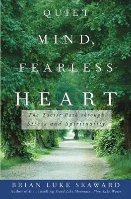 Tichá myseľ, nebojácne srdce: Taoistická cesta cez stres a spiritualitu - Quiet Mind, Fearless Heart: The Taoist Path Through Stress and Spirituality