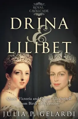 Drina & Lilibet: Kráľovná Viktória a kráľovná Alžbeta II. od narodenia po nástup na trón - Drina & Lilibet: Queen Victoria and Queen Elizabeth II From Birth to Accession