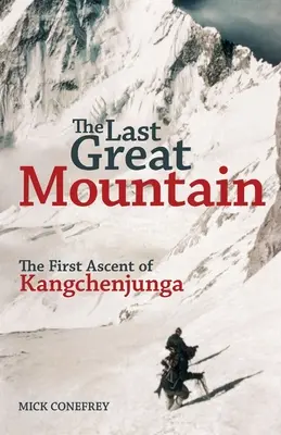Posledná veľká hora: Prvý výstup na Kangchenjongu: Najvyššia veľká kniha sveta: Prvý výstup na Kangchenjongu - The Last Great Mountain: The First Ascent of Kangchenjunga