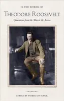 Slovami Theodora Roosevelta: Citáty muža v aréne - In the Words of Theodore Roosevelt: Quotations from the Man in the Arena