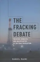 Debata o frakovaní: riziká, prínosy a neistoty bridlicovej revolúcie - The Fracking Debate: The Risks, Benefits, and Uncertainties of the Shale Revolution