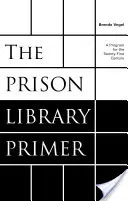 Väzenská knižnica: Program pre dvadsiate prvé storočie - The Prison Library Primer: A Program for the Twenty-First Century