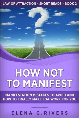 Ako nemanifestovať: Manifestačné chyby, ktorých sa treba vyvarovať, a ako konečne prinútiť LOA, aby pre vás fungoval - How Not to Manifest: Manifestation Mistakes to AVOID and How to Finally Make LOA Work for You