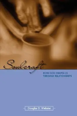 Soulcraft: Ako nás Boh formuje prostredníctvom vzťahov - Soulcraft: How God Shapes Us Through Relationships