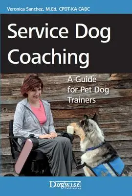 Tréning služobných psov: Príručka pre trénerov domácich psov - Service Dog Coaching: A Guide for Pet Dog Trainers