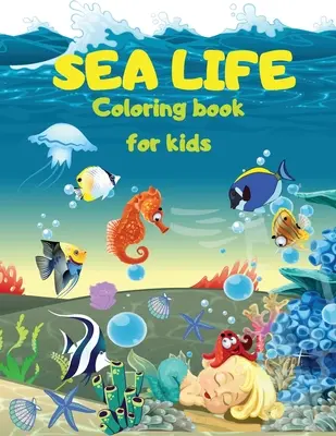 SEA LIFE - Pod morskou hladinou Omaľovánky pre deti: Vyfarbujte morské živočíchy v knihe pre deti: Roztomilé omaľovánky s morskými živočíchmi Podmorské ryby, morské panny, morské tvory - SEA LIFE - Under the SEA Coloring Book for kids: Cute Coloring pages with Marine Life Under Sea Fishes, Mermaids, Sea Creatures Color Sea Life in the