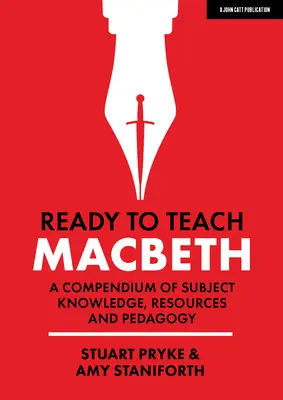 Pripravený na vyučovanie: Macbeth: Pripravený na čítanie: Kompendium vedomostí, zdrojov a pedagogiky - Ready to Teach: Macbeth: A Compendium of Subject Knowledge, Resources and Pedagogy
