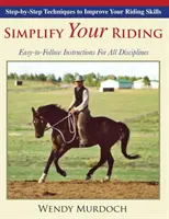 Zjednodušte si jazdu: Techniky krok za krokom na zlepšenie vašich jazdeckých zručností - Simplify Your Riding: Step-by-Step Techniques to Improve Your Riding Skills