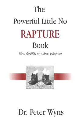 Mocná malá kniha Bez vytrženia: Čo hovorí Biblia o vytržení - The Powerful Little No Rapture Book: What the Bible Says About a Rapture